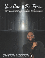 You Can Be Free: A Practical Approach to Deliverance