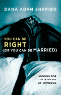 You Can Be Right (or You Can Be Married): Looking for Love in the Age of Divorce