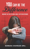 You Can Be the Difference: Breaking the Cycle of Being a Bully, Victim, or Bystander