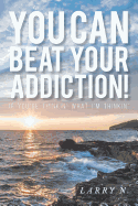 You Can Beat Your Addiction!: If You're Thinkin' What I'm Thinkin'