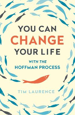 You Can Change Your Life: With the Hoffman Process - Laurence, Tim