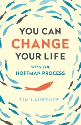 You Can Change Your Life: With the Hoffman Process - Laurence, Tim