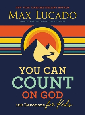 You Can Count on God: 100 Devotions for Kids (Short Devotions to Help Kids Worry Less and Trust God More) - Lucado, Max