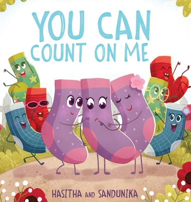 You Can Count On Me: A Children's Book about Friendship, Kindness, Bullying and Sacrifice - Sandunika, Hasitha And, and Aloysius, Nadishka (Editor)