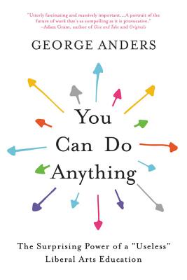 You Can Do Anything: The Surprising Power of a Useless Liberal Arts Education - Anders, George