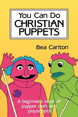 You Can Do Christian Puppets - Carlton, Bea, and Kircher, Anne, and Zapel, Arthur L (Editor)