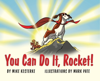 You Can Do It, Rocket!: Persistence Pays Off - Kesterke, Mike