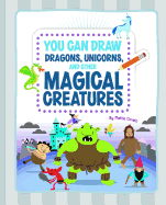 You Can Draw Dragons, Unicorns, and Other Magical Creatures