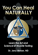 You Can Heal Naturally: Learn the Art and Science of Muscle Testing