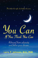 You Can If You Think You Can: Rebound from Adversity and Follow Your Dreams