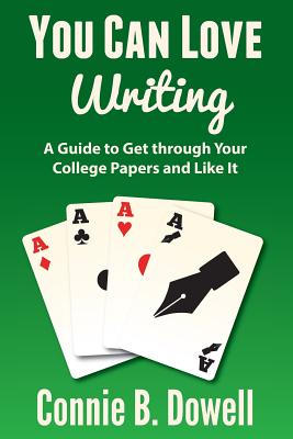 You Can Love Writing: A Guide to Get through Your College Papers and Like It - Dowell, Connie B