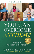 You Can Overcome Anything!: Vol. 14 With A Positive Mindset
