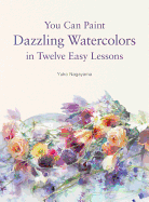 You Can Paint Dazzling Watercolors in Twelve Easy Lessons