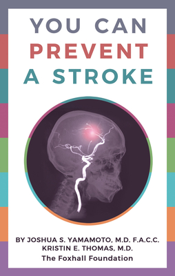 You Can Prevent a Stroke - Yamamoto, Joshua S, MD, and Thomas, Kristin E, MD