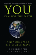 You Can Save the Earth: 7 Reasons Why & 7 Simple Ways. a Book to Benefit the Planet