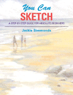You Can Sketch: A Step-By-Step Guide for Absolute Beginners