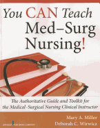 You Can Teach Med-surg Nursing!: The Authoritative Guide and Toolkit for the Medical-surgical Nursing Clinical Instructor