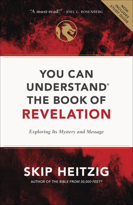 You Can Understand the Book of Revelation: Exploring Its Mystery and Message - Heitzig, Skip