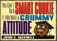 You Can't Be a Smart Cookie If You Have a Crummy Attitude