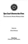 You Can't Drown the Fire: Latin American Women Writing in Exile - Partnoy, Alicia