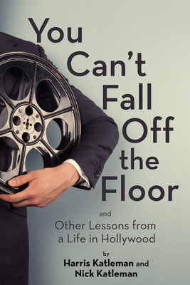 You Can't Fall Off the Floor: And Other Lessons from a Life in Hollywood - Katleman, Harris, and Katleman, Nick