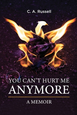 You Can't Hurt Me Anymore: A Memoir - Russell, C A