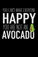 You Can't Make Everyone Happy You Are Not an Avocado: Blank Lines Funny Journal Gift with a Cute Avocado Illustration