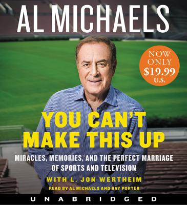 You Can't Make This Up Low Price CD: Miracles, Memories, and the Perfect Marriage of Sports and Television - Michaels, Al (Read by), and Wertheim, L Jon, and Porter, Ray (Read by)