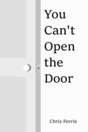 You Can't Open The Door
