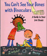 You Can't See Your Bones with Binoculars: A Guide to Your 206 Bones