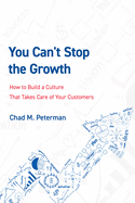 You Can't Stop the Growth: How to Build a Culture That Takes Care of Your Customers