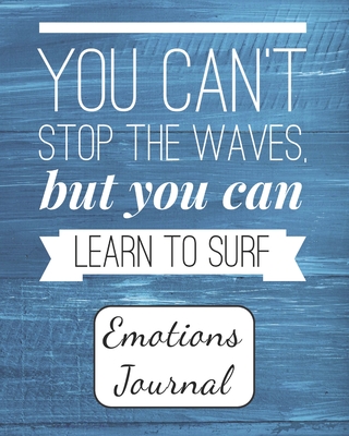 You Can't Stop the Waves, But You Can Learn to Surf: Emotions Journal - Mood Tracker - Mental Health Diary - Daily Guided Prompts and Self Reflection for Battling Depression, Negative Thoughts, and Stress Management - For Women, Teens, Mom - Journals, Captivating