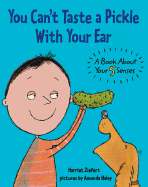 You Can't Taste a Pickle with Your Ear: A Book about Your 5 Senses