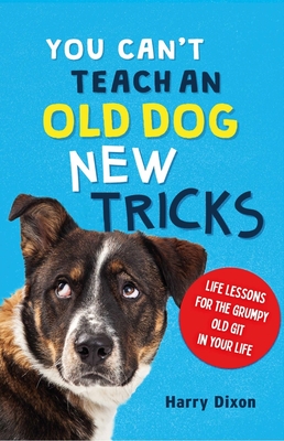 You Can't Teach an Old Dog New Tricks - Dixon, Harry