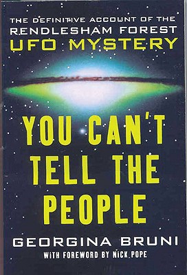 You Can't Tell the People: The Definitive Account of the Rendlesham Forest UFO Mystery - Bruni, Georgina, and Pope, Nick (Foreword by)