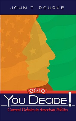 You Decide! 2010: Current Debates in American Politics - Rourke, John T, Professor