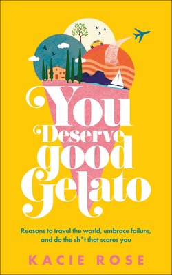 You Deserve Good Gelato - Rose, Kacie