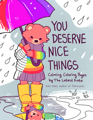 You Deserve Nice Things: Calming Coloring Pages by Thelatestkate (Art for Anxiety, Positive Message Coloring Book, Coloring with Thelatestkate, Self Esteem Gift) - Allan, Kate