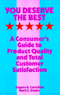 You Deserve the Best: A Consumer's Guide to Product Quality and Total Customer Satisfaction - Carrubba, Eugene R, and Snyder, Mark E