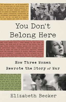 You Don't Belong Here: How Three Women Rewrote the Story of War - Becker, Elizabeth