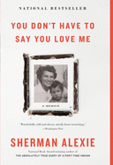 You Don't Have to Say You Love Me: A Memoir