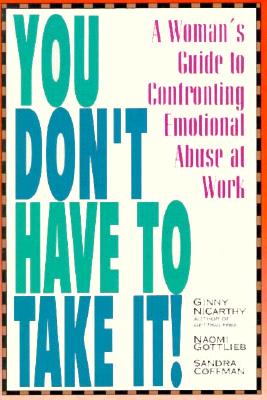 You Don't Have to Take It: A Woman's Guide to Confronting Emotional Abuse at Work - NiCarthy, Ginny, M.S.W., and Gottlieb, Naomi, and Coffman, Sandra