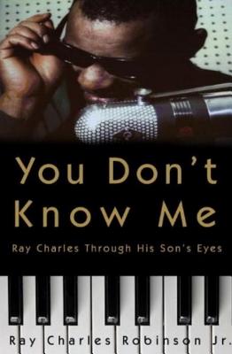 You Don't Know Me: Reflections of My Father, Ray Charles - Robinson, Ray Charles Jr, and Ross, Mary Jane, and Hoffman, Dominic (Read by)