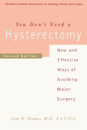 You Don't Need a Hysterectomy: New and New and Effective Ways of Avoiding Major Surgery