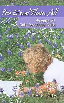 You Excel Them All: Proverbs 31 Daily Devotional Guide - Crosby, David