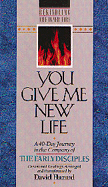 You Give Me New Life: A 40-Day Journey in the Company of the Early Disciples: Devotional Readings