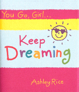 You Go, Girla] Keep Dreaming