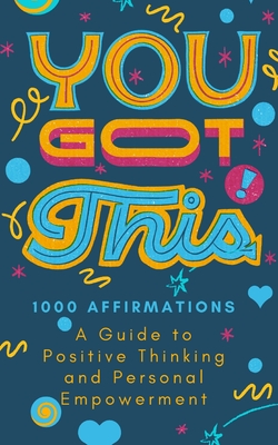 You Got This!: 1000 Positive Affirmations Book Healing Through Words - Millington, Leia