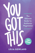 You Got This: The Ultimate Guide for Authentic Negotiation (Second Edition)