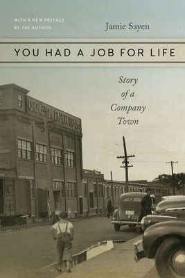 You Had a Job for Life: Story of a Company Town - Sayen, Jamie